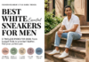 Best White Sneakers for Men: 5 Timeless Picks for 2026