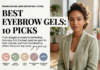 Best Eyebrow Gels: 10 Picks From Laminated to Natural (Plus a Microblading Dupe!)