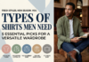Types of Shirts Men Need: 5 Essential Picks for a Versatile Wardrobe