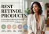 Best Retinol Products: 10 Dermatologist-Approved Serums & Creams for Every Skin Concern