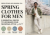 Spring Clothes for Men: 5 Essential Pieces to Upgrade Your Seasonal Style