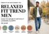 Relaxed Fit Trend Men: How to Wear It Without Looking Sloppy